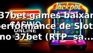 📊 37bet games baixar: performance de Slots no 37bet (RTP + saque Pix em dados)